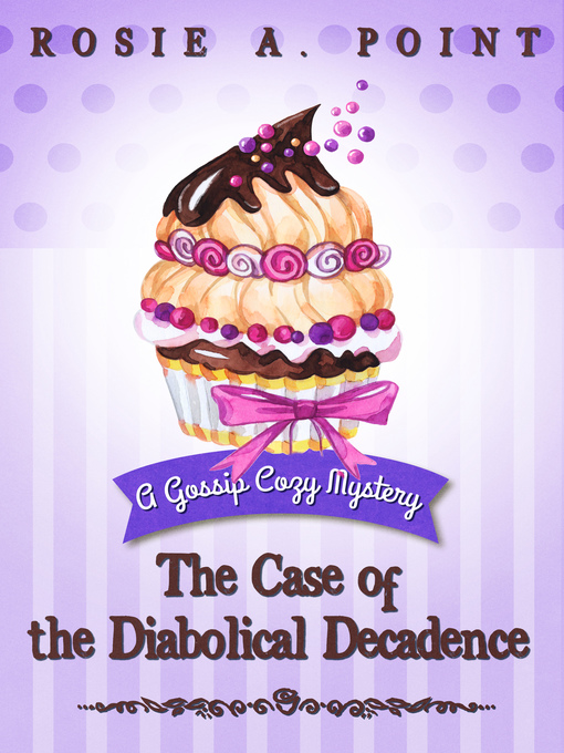 Title details for The Case of the Diabolical Decadence by Rosie A. Point - Available